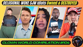 DELUSIONAL Woke SJW IDIOTS Getting TRIGGERED DESTROYED & OWNED - Clown World Compilation #104
