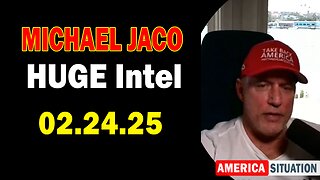 Michael Jaco HUGE Intel 02.24.25: "Explosive News! Important Update By Michael Jaco"