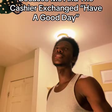 Bae Calling Me Weird Because Me And The Cashier Exchanged “Have A Good Day”