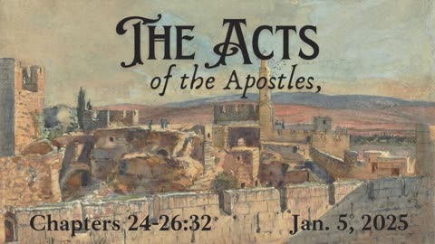 Acts Ch 24 - 26:32 (Part 16)