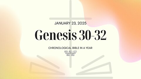 Chronological Bible: Genesis 30-32 (01/23/25)