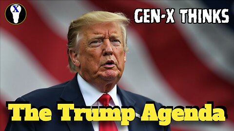 Gen-X Thinks: The Trump Agenda