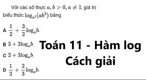 Toán 11: Với các số thực a,b > 0 , a≠1, giá trị biểu thức log a^2 (ab^3)