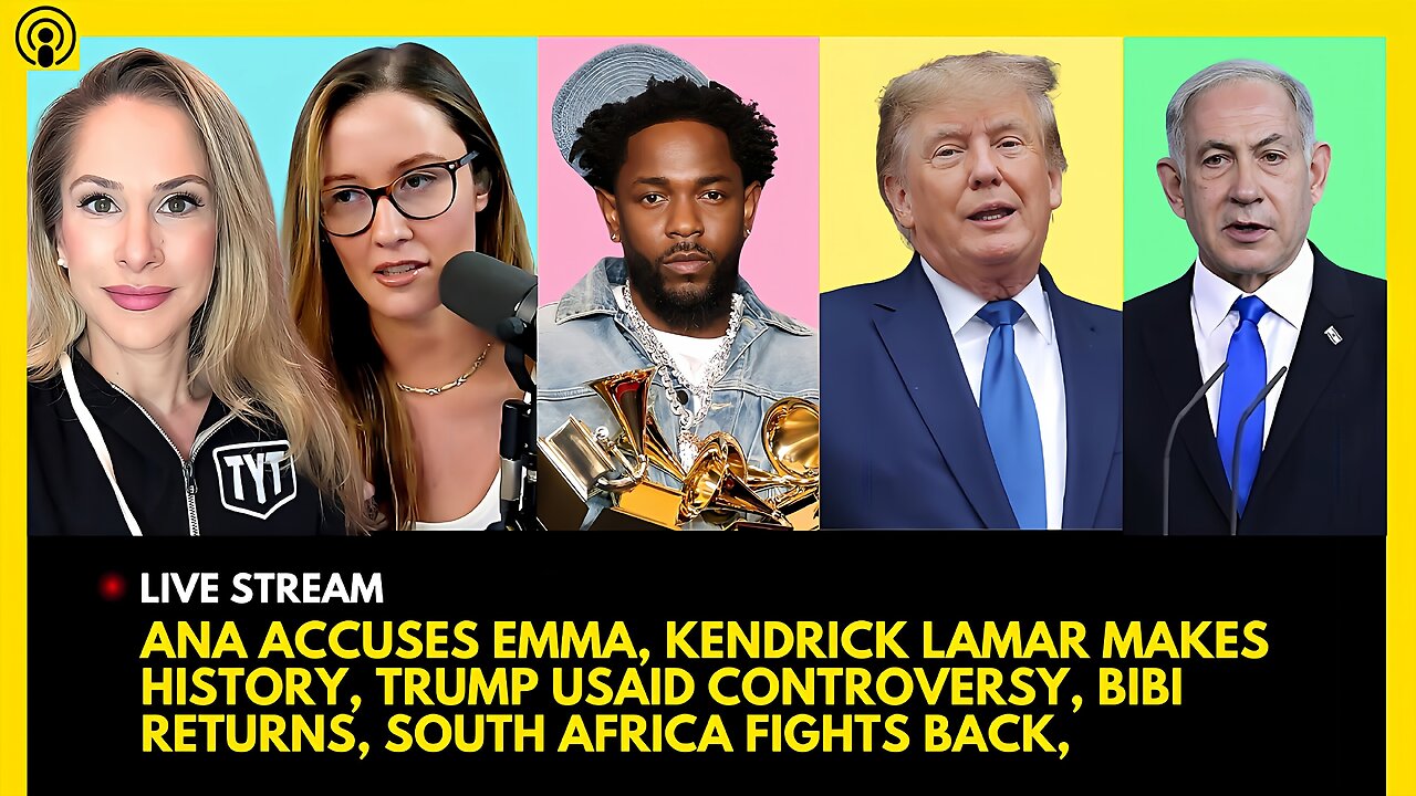 ANA KASPARIAN ACCUSES EMMA, KENDRICK LAMAR MAKES HISTORY, TRUMP USAID, BIBI RETURNS TO DC