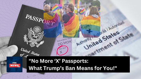 "No More ‘X’ Passports: What Trump’s Ban Means for You!"