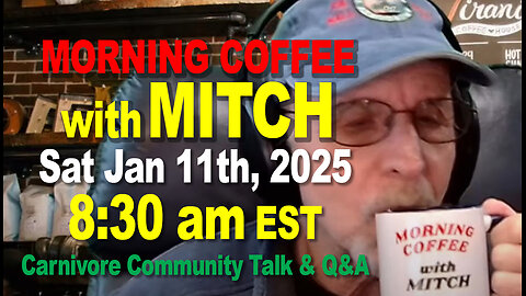 MORNING COFFEE with MITCH-Carnivore Talk - Sat Jan 11th, 2025, 8:30am EST