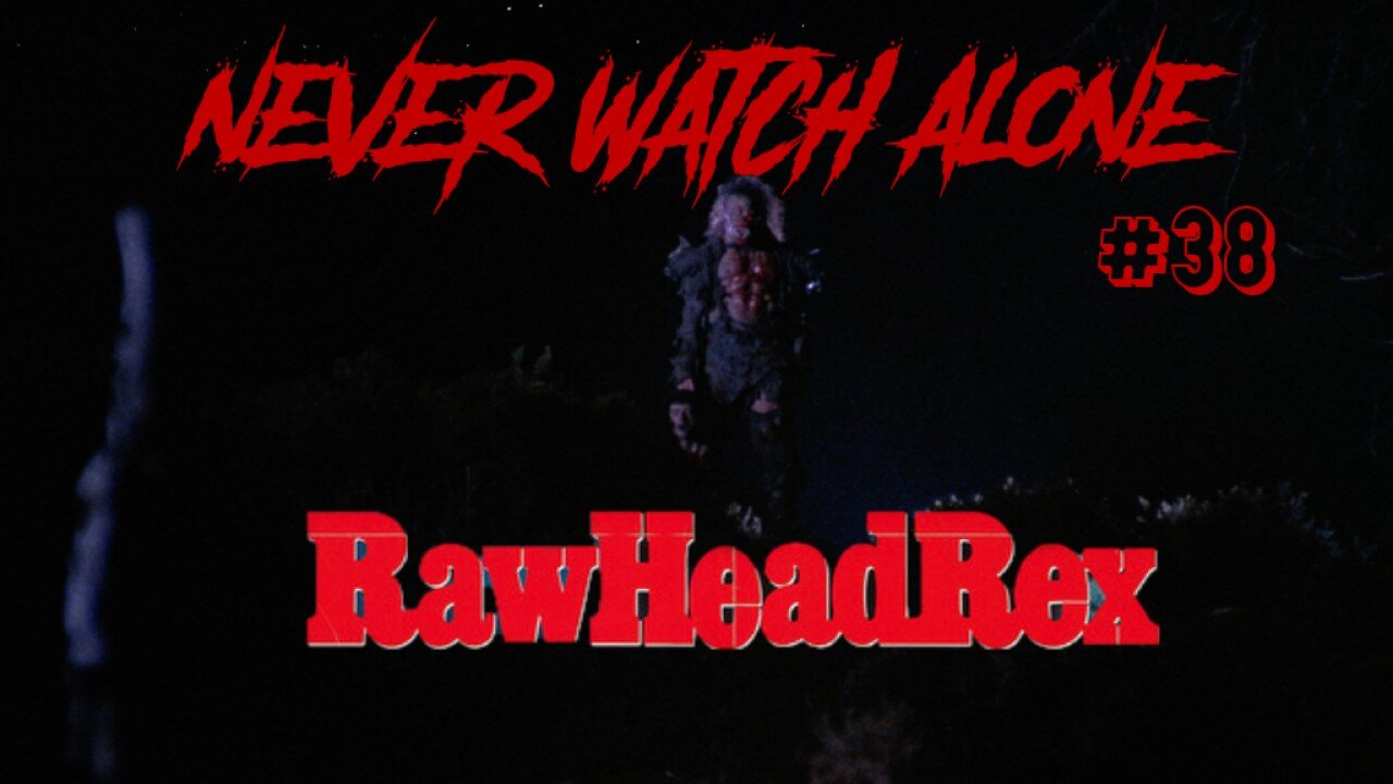 Never Watch Alone Ep38 - Rawhead Rex