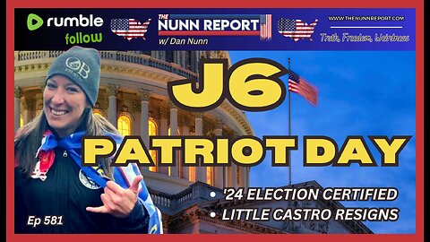 Ep [581] J6 – Patriot Day! | ’24 Election Certified | Little Castro Resigns