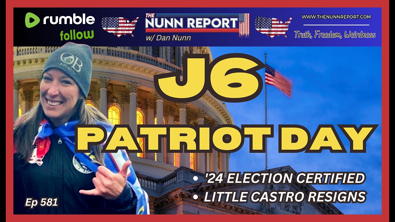 Ep [581] J6 – Patriot Day! | ’24 Election Certified | Little Castro Resigns