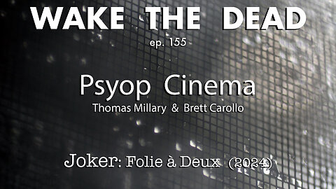 WTD ep.155 Psyop Cinema 'Joker:Folie à Deux'