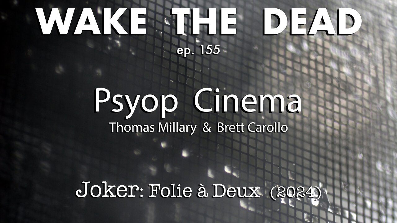 WTD ep.155 Psyop Cinema 'Joker:Folie à Deux'