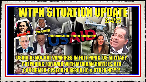 WTPN SIT UP USAID-DEMOCRATS PANICKING, RFK CONFIRMED, WAR W CARTELS MORE!