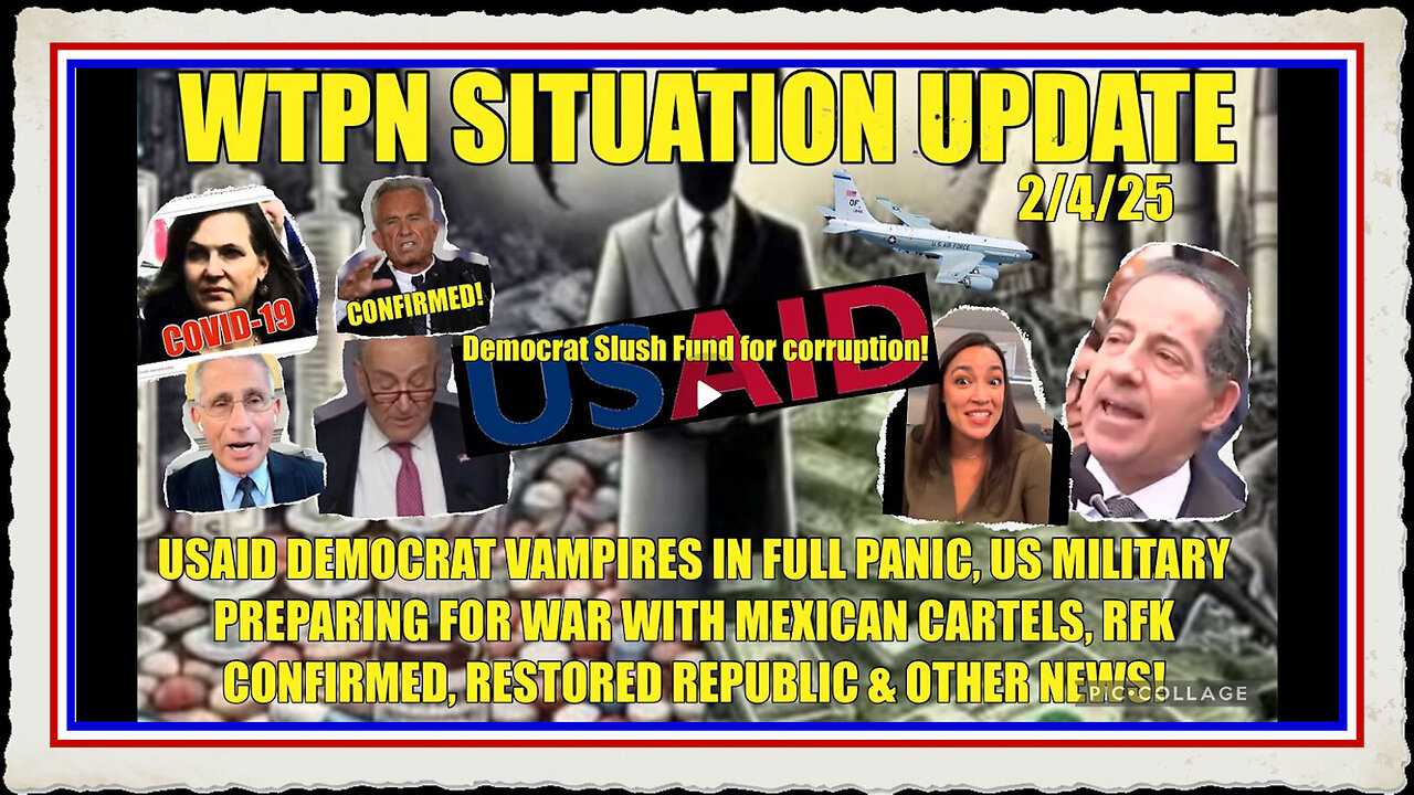 WTPN SIT UP USAID-DEMOCRATS PANICKING, RFK CONFIRMED, WAR W CARTELS MORE!