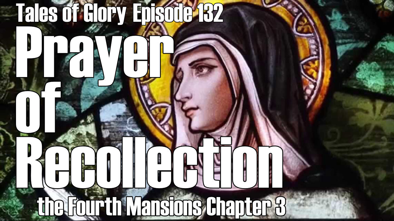 Advancing into Deep Mystical Prayer with Saint Teresa of Avila-Fourth Mansions Chapter 3 -TOG EP 132