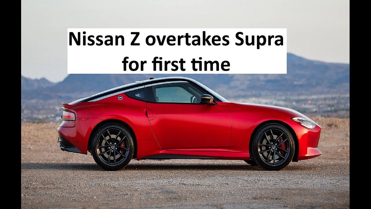 Nissan Z sales passed Toyota Supra for first time