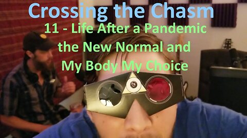 Crossing the Chasm - 11 - Life After a Pandemic, the New Normal and My Body My Choice