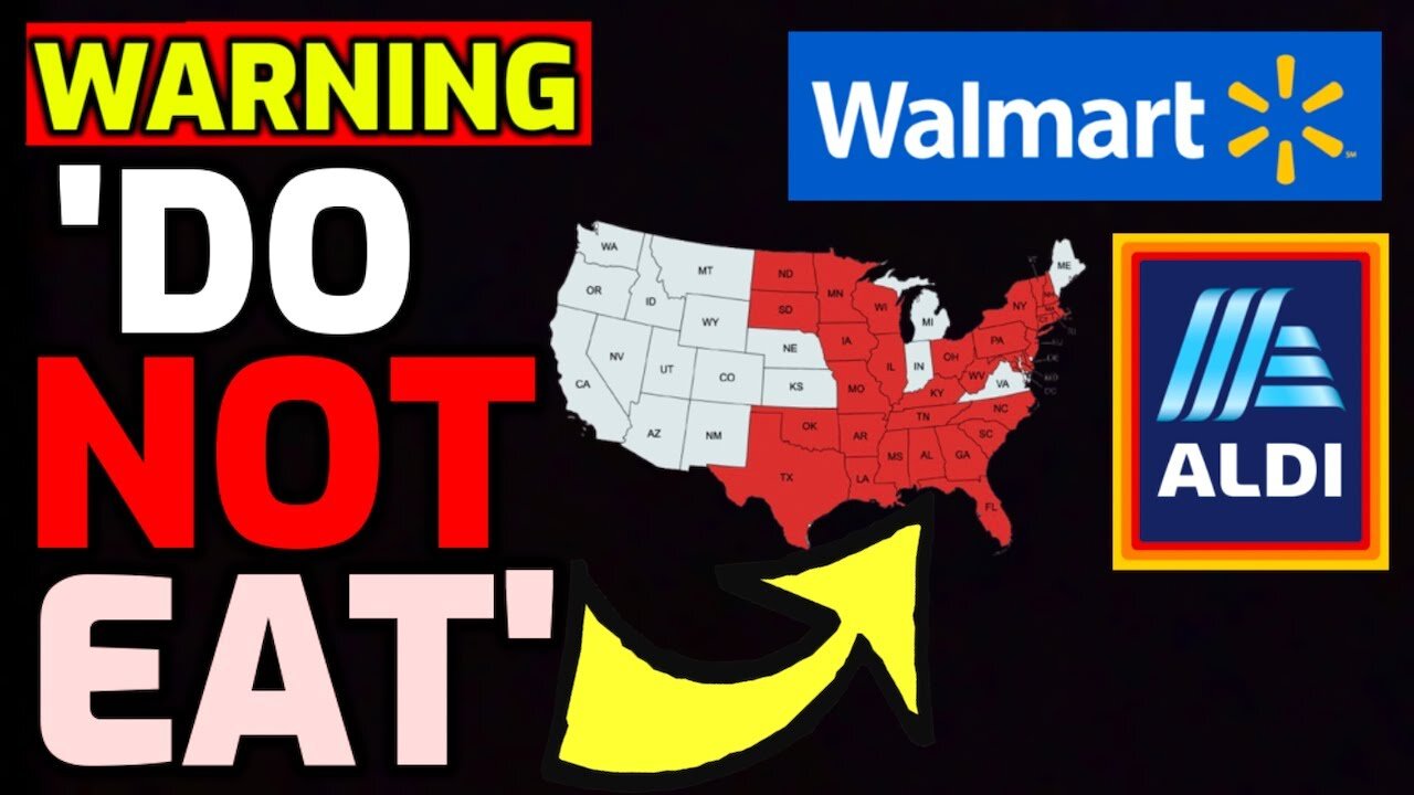 ⚠️ WARNING just issued for Walmart & Aldi - 32 States Affected - "Do NOT Eat"