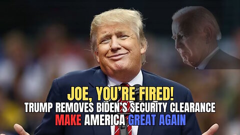 Trump Just Fired Biden—Security Clearance REVOKED!