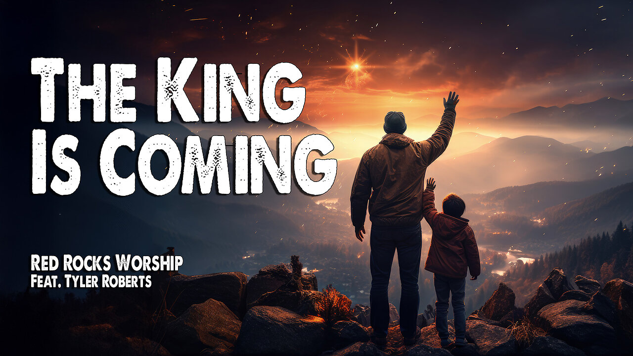 The King is Coming | Red Rocks Worship (Feat. Tyler Roberts) (Worship Lyric Video)