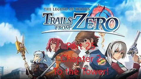 Trails from Zero Part 25 - Chapter 2 To the Tower!