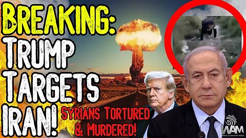 BREAKING: TRUMP TARGETS IRAN! - Syrians Tortured & Murdered By Israeli Backed Military