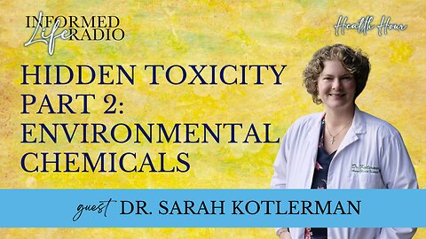 Informed Life Radio 03-07-25 Health Hour - Hidden Toxicity Part Two: Environmental Chemicals