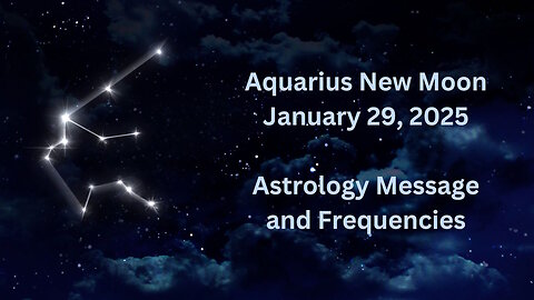 Aquarius New Moon Jan 29 ’25 Astrology and Frequencies #astrology #highvibe #frequencies