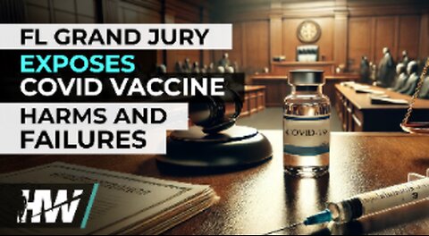 FL GRAND JURY EXPOSES COVID VACCINE HARMS AND FAILURES