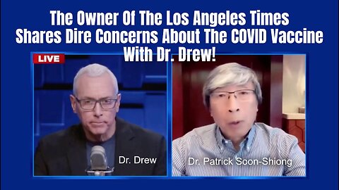 The Owner Of The Los Angeles Times Shares Dire Concerns About The COVID Vaccine With Dr. Drew!