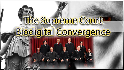 The Supreme Court Biodigital Convergence