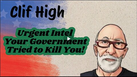 Clif High- Urgent Intel – Your Government Tried To Kill You!!!