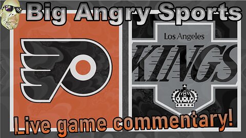 Flyers vs. Kings - Big Angry Sports LIVE Commentary