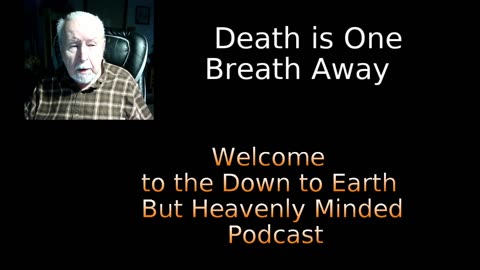 Death is One Breath Away, On Down to Earth But Heavenly Minded Podcast