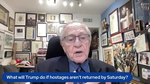 Alan Dershowitz: What will Trump do if hostages aren't returned by Saturday-