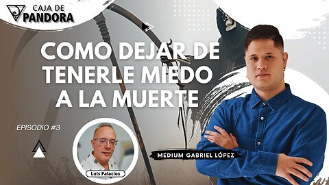 Como Dejar de Tenerle Miedo a la Muerte con Medium Gabriel López