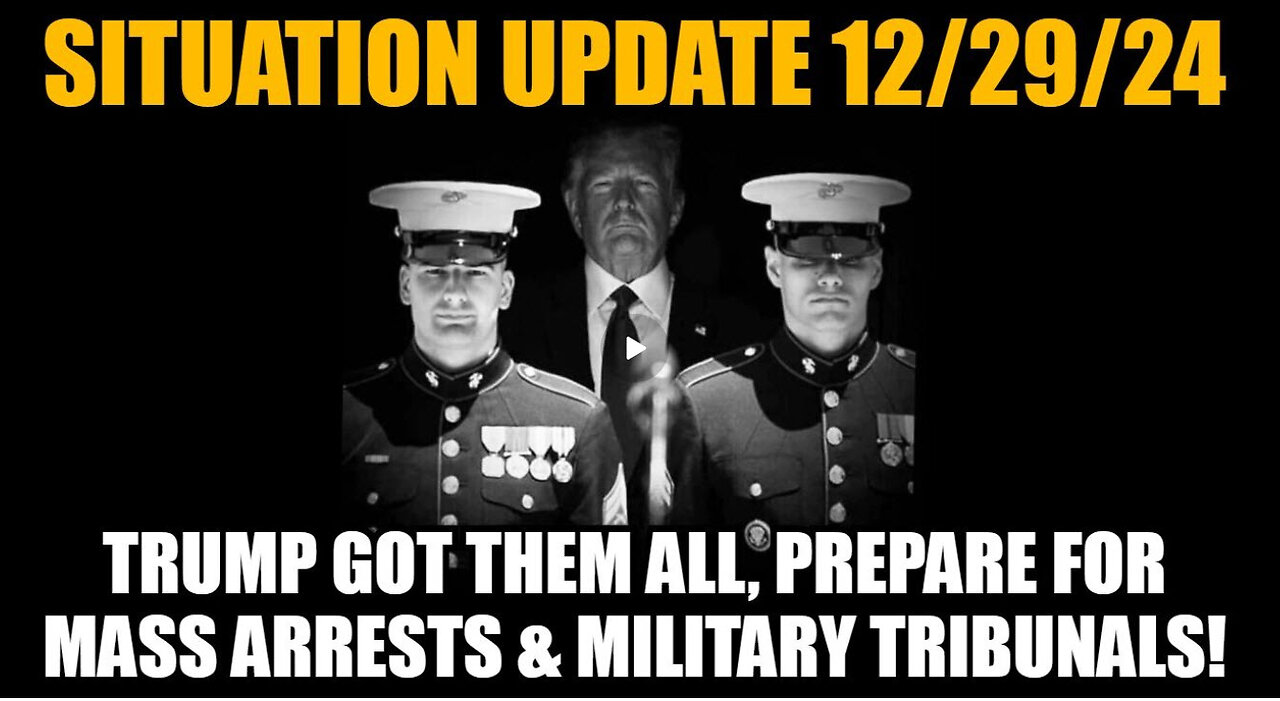 Situation Update 12/29/24 - Trump Got Them All, Prepare for Mass Arrests & Military Tribunals!