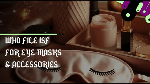 **Title: Unlocking ISF Secrets: A Guide for Eye Mask Importers! **