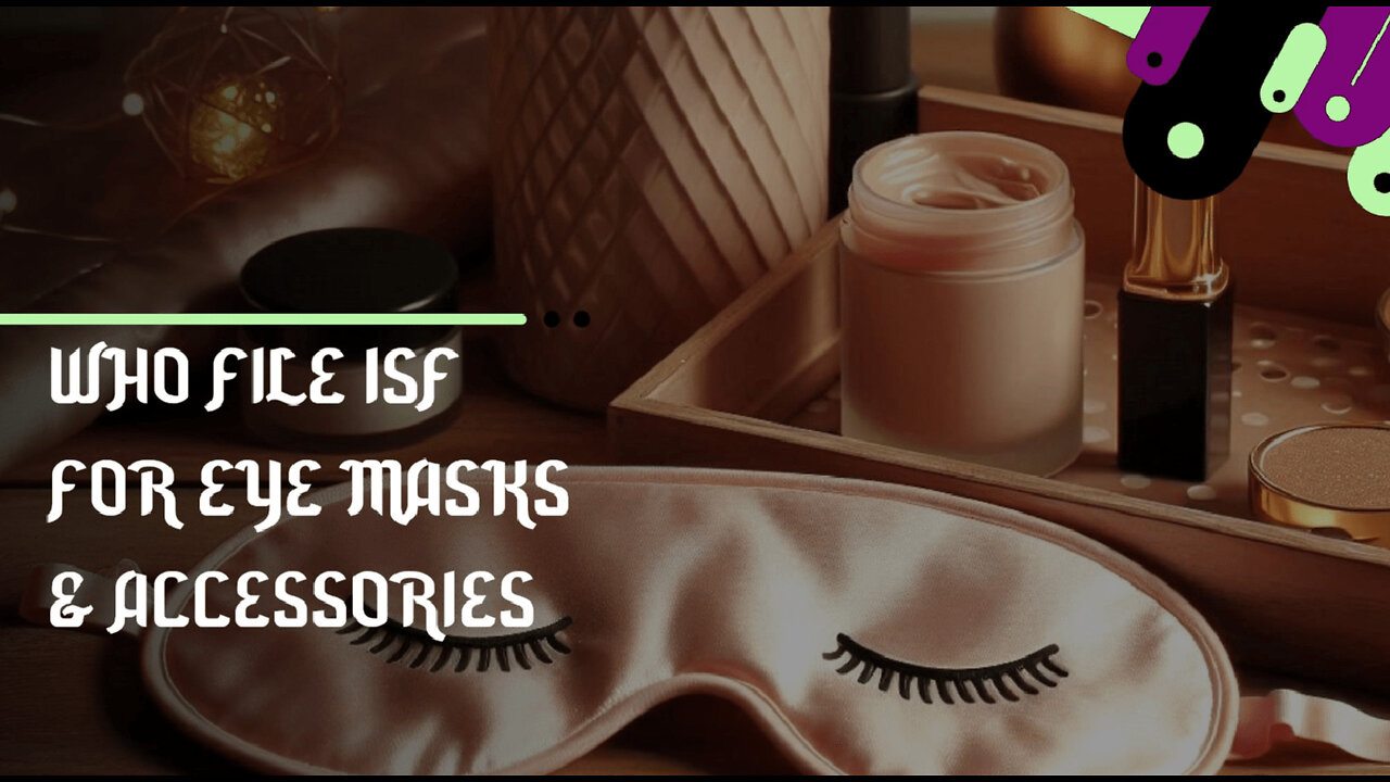 **Title: Unlocking ISF Secrets: A Guide for Eye Mask Importers! **
