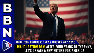 BBN, Jan 20, 2025 – INAUGURATION DAY! After four years of TYRANNY...