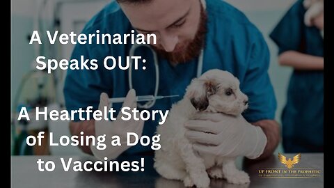 A Veterinarian Speaks OUT: A Heartfelt Story of Losing a Dog to Vaccines!