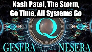 Kash Patel, The Storm, Go Time, All Systems Go | QFS, NESARA/ GESARA