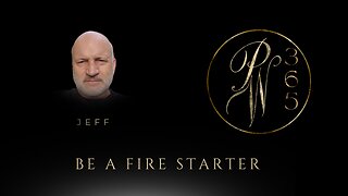 Be A Fire Starter