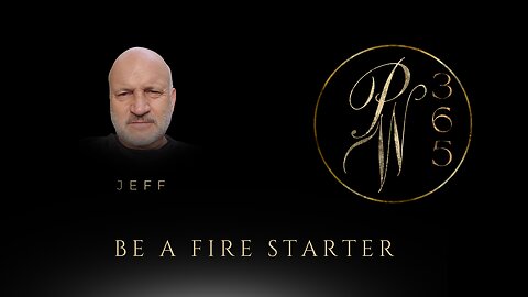 Be A Fire Starter