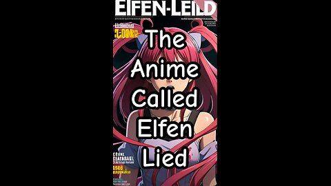 The Anime Called Elfen Lied.