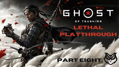 Ghost of Tsushima LETHAL | Part Eight |