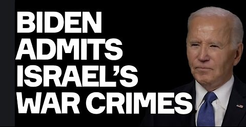 Biden ADMITS Israel's War Crimes - And So Accidentally Confessed Own Guilt