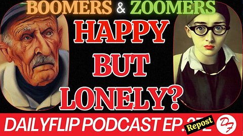 Boomers Vs. Zoomers: Their Shared and Disparate Realities- DailyFlip Podcast Repost - 1/31/24