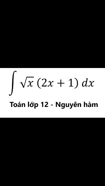 Toán 12: Nguyên hàm: ∫ √x (2x+1) dx - #NguyenHam #TichPhan #ToanLop12 #Integrals #Antiderivative
