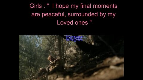 Girls : " I hope my final moments are peaceful surrounded by my loved ones. "