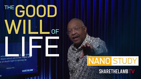 The Good Will of Life | Nano Study | Excerpt From: The Light and Life of Jesus | Share The Lamb TV